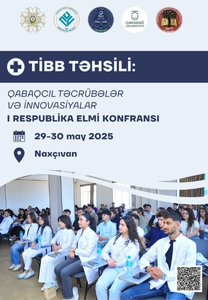 “Tibb Təhsili: Qabaqcıl Təcrübələr və İnnovasiyalar” I Respublika Elmi Konfransı